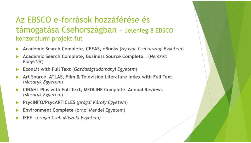 Egyetem) Art Source, ATLAS, Film & Television Literature Index with Full Text (Masaryk Egyetem) CINAHL Plus with Full Text, MEDLINE Complete,