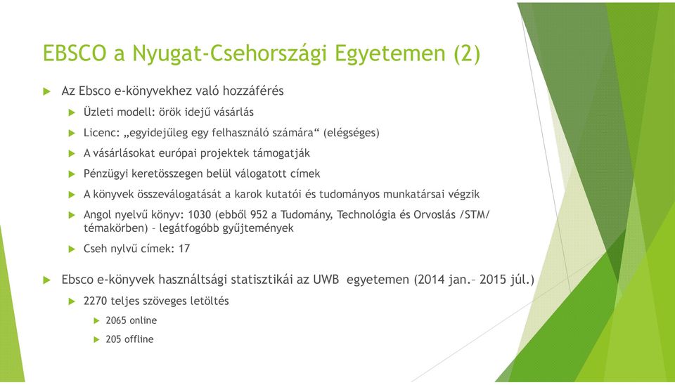kutatói és tudományos munkatársai végzik Angol nyelvű könyv: 1030 (ebből 952 a Tudomány, Technológia és Orvoslás /STM/ témakörben) legátfogóbb