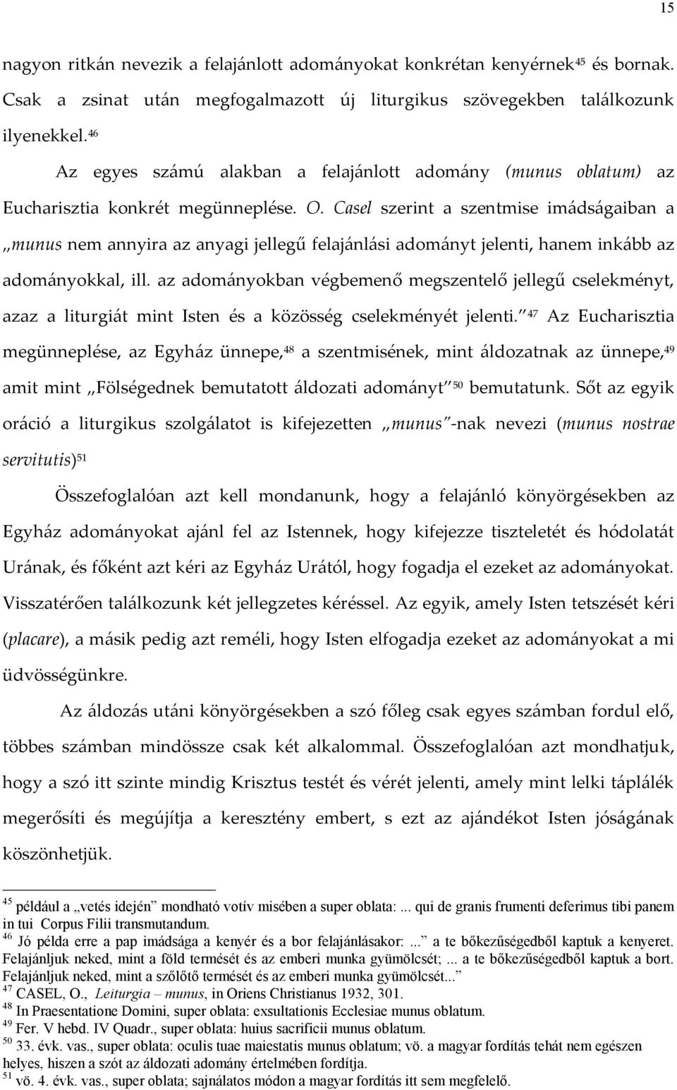 Casel szerint a szentmise imádságaiban a munus nem annyira az anyagi jellegű felajánlási adományt jelenti, hanem inkább az adományokkal, ill.