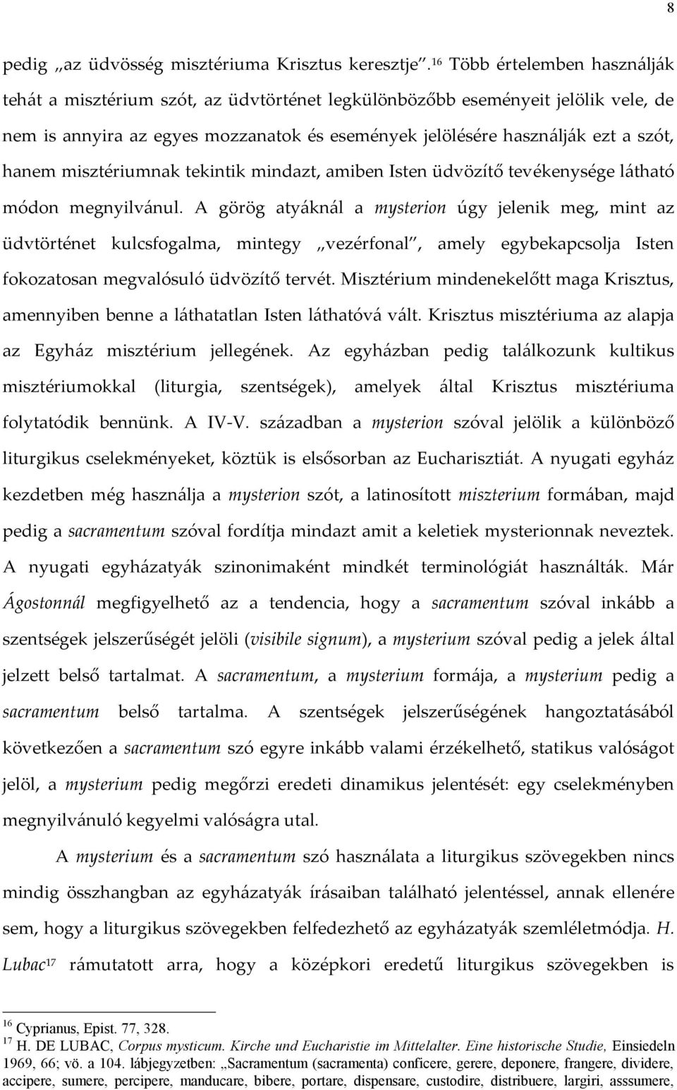 hanem misztériumnak tekintik mindazt, amiben Isten üdvözítő tevékenysége látható módon megnyilvánul.