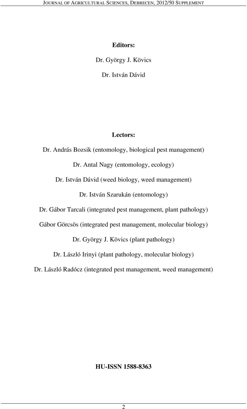 Gábor Tarcali (integrated pest management, plant pathology) Gábor Görcsös (integrated pest management, molecular biology) Dr. György J.