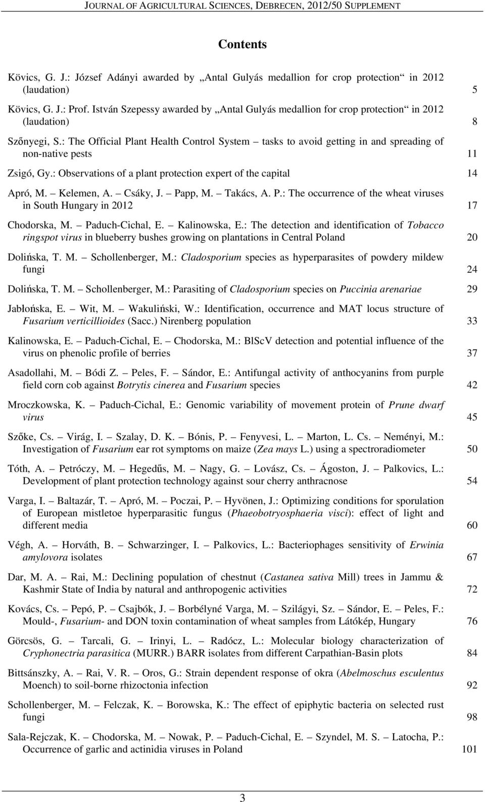 : The Official Plant Health Control System tasks to avoid getting in and spreading of non-native pests 11 Zsigó, Gy.: Observations of a plant protection expert of the capital 14 Apró, M. Kelemen, A.