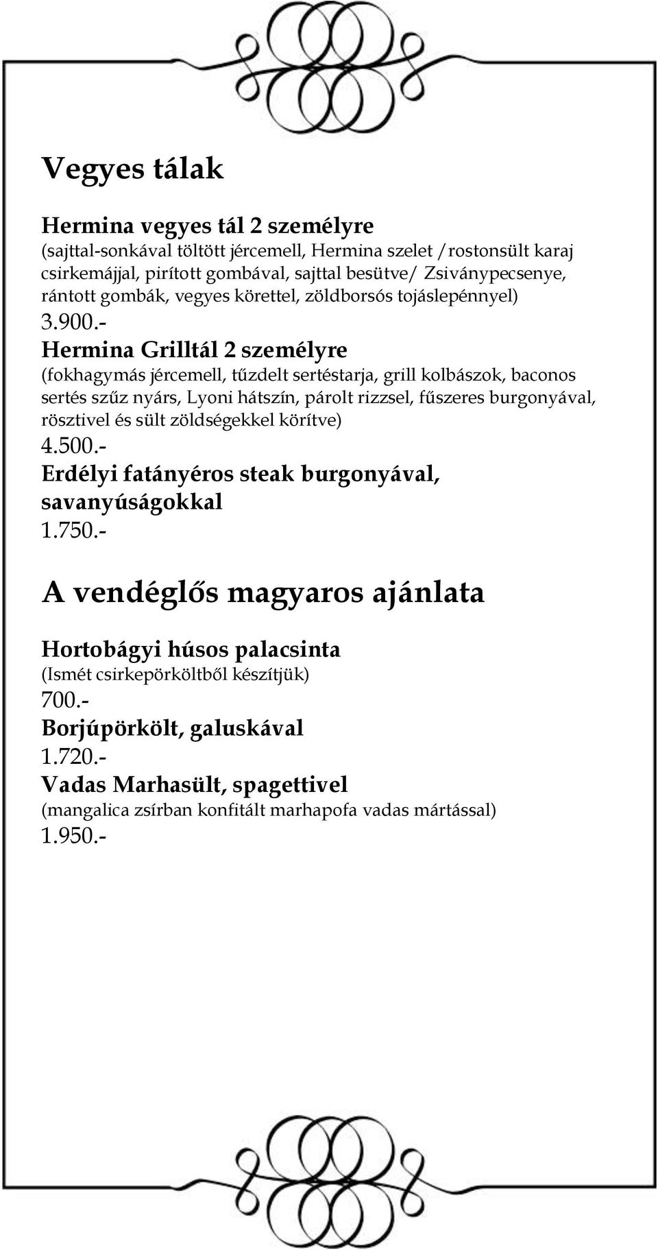 - Hermina Grilltál 2 személyre (fokhagymás jércemell, tűzdelt sertéstarja, grill kolbászok, baconos sertés szűz nyárs, Lyoni hátszín, párolt rizzsel, fűszeres burgonyával, rösztivel és