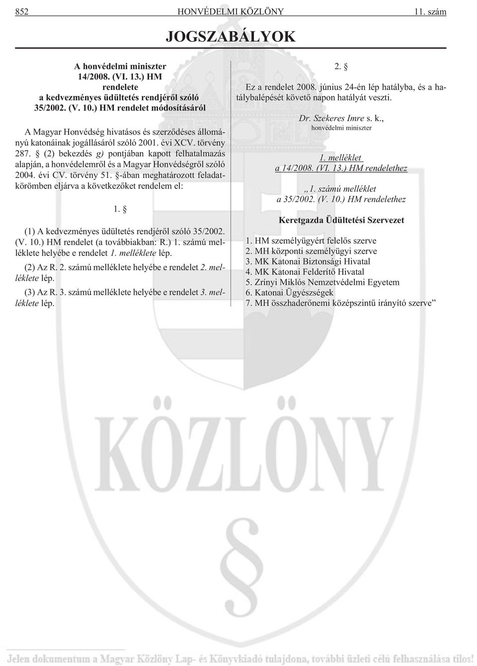 (2) bekezdés g) pontjában kapott felhatalmazás alapján, a honvédelemrõl és a Magyar Honvédségrõl szóló 2004. évi CV. törvény 51.