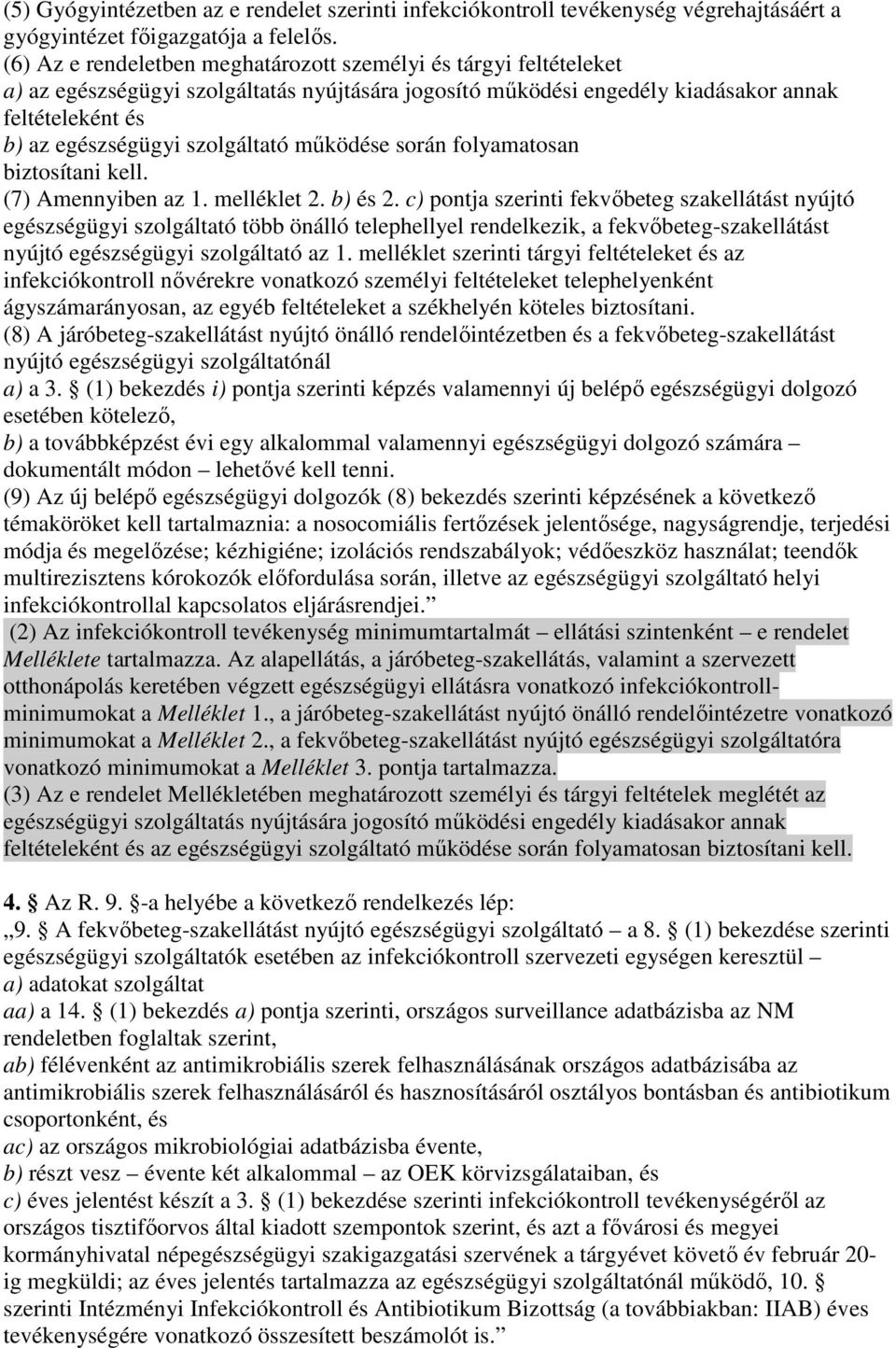 szolgáltató mőködése során folyamatosan biztosítani kell. (7) Amennyiben az 1. melléklet 2. b) és 2.