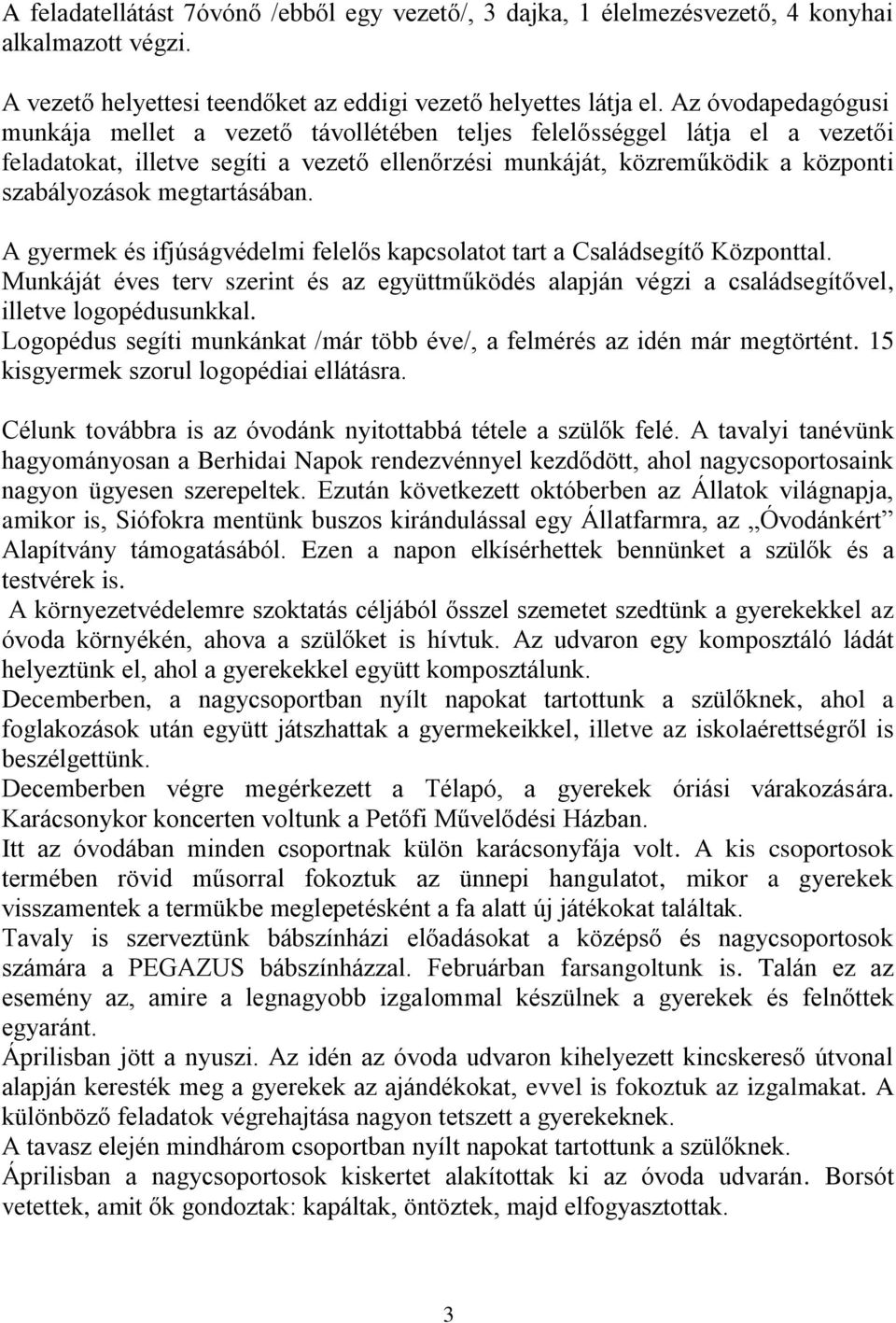 megtartásában. A gyermek és ifjúságvédelmi felelős kapcsolatot tart a Családsegítő Központtal. Munkáját éves terv szerint és az együttműködés alapján végzi a családsegítővel, illetve logopédusunkkal.