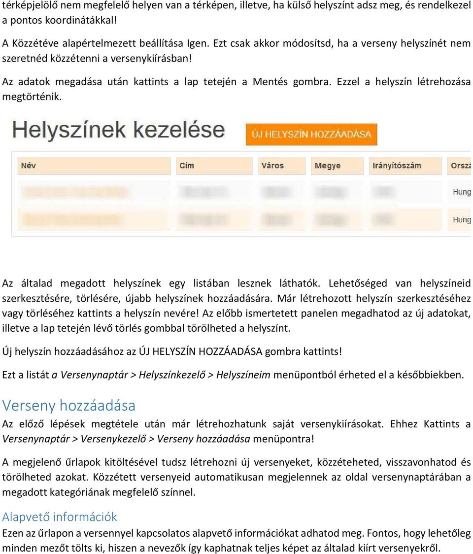 Az általad megadott helyszínek egy listában lesznek láthatók. Lehetőséged van helyszíneid szerkesztésére, törlésére, újabb helyszínek hozzáadására.