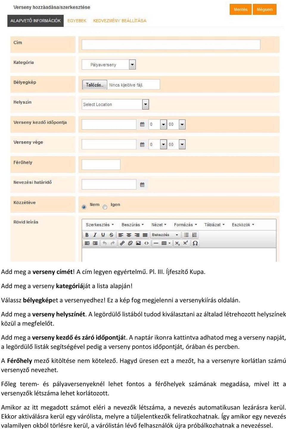 Add meg a verseny kezdő és záró időpontját. A naptár ikonra kattintva adhatod meg a verseny napját, a legördülő listák segítségével pedig a verseny pontos időpontját, órában és percben.