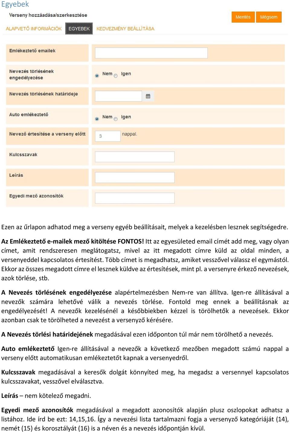 Több címet is megadhatsz, amiket vesszővel válassz el egymástól. Ekkor az összes megadott címre el lesznek küldve az értesítések, mint pl. a versenyre érkező nevezések, azok törlése, stb.