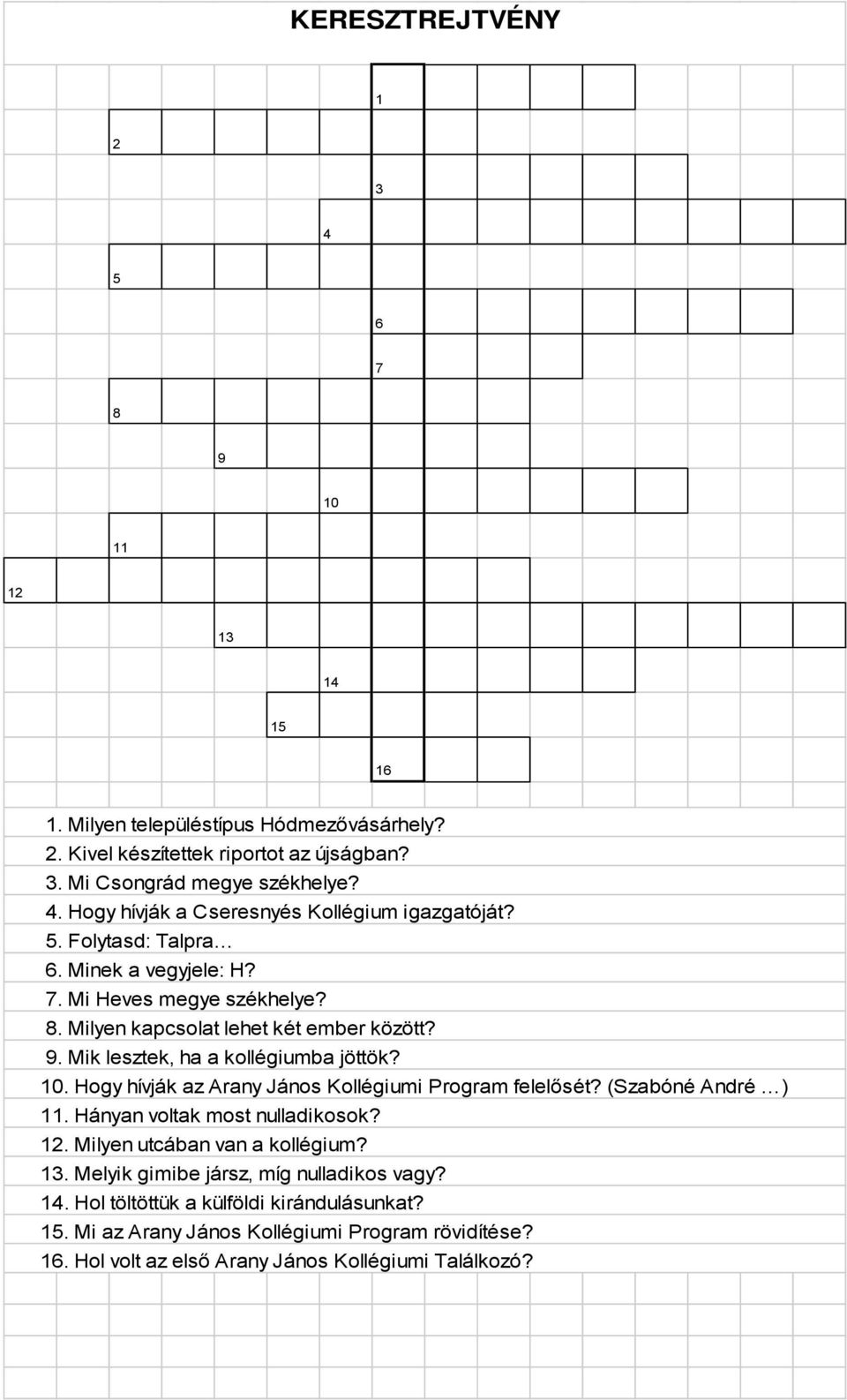 Hogy hívják az Arany János Kollégiumi Program felelősét? (Szabóné André ) 11. Hányan voltak most nulladikosok? 12. Milyen utcában van a kollégium? 13.