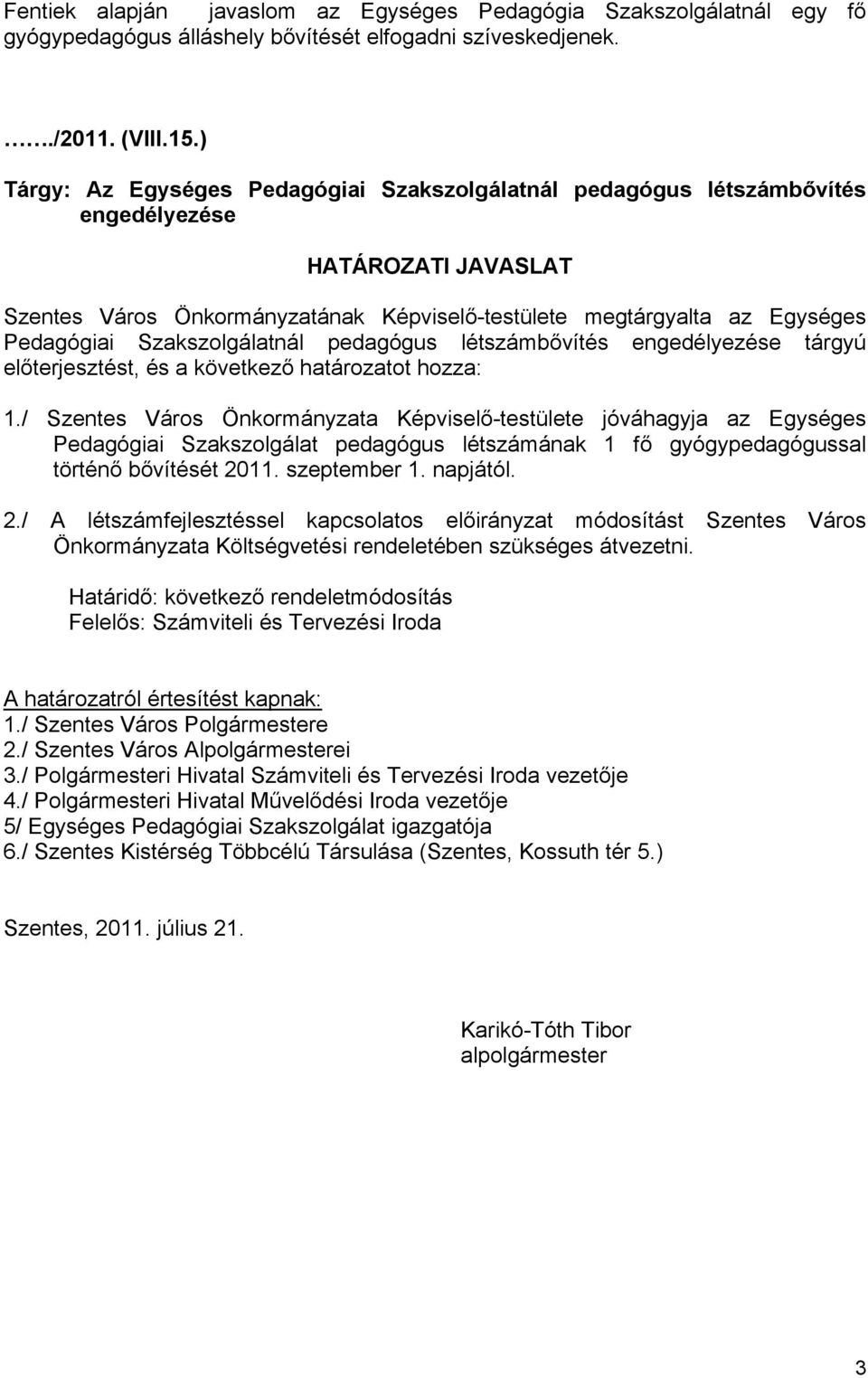 pedagógus engedélyezése tárgyú előterjesztést, és a következő határozatot hozza: 1.