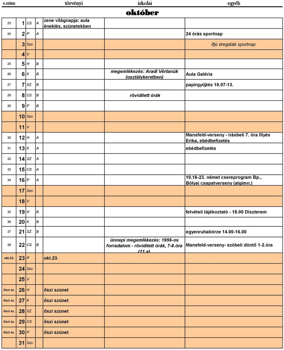 óra Illyés Erika, ebédbefizetés 34 16 P A 10.16-23. német csereprogram Bp., Bólyai csapatverseny (algimn.) 17 Szo 18 V 35 19 H B felvételi tájékoztató - 18.