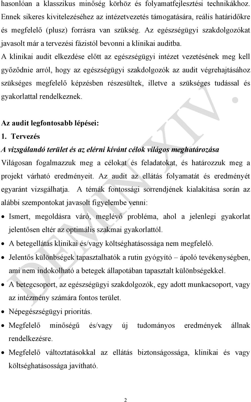 A klinikai audit elkezdése előtt az egészségügyi intézet vezetésének meg kell győződnie arról, hogy az egészségügyi szakdolgozók az audit végrehajtásához szükséges megfelelő képzésben részesültek,