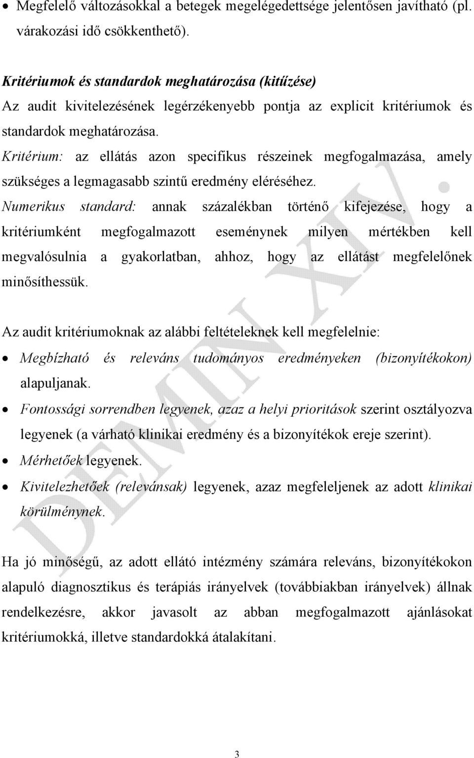 Kritérium: az ellátás azon specifikus részeinek megfogalmazása, amely szükséges a legmagasabb szintű eredmény eléréséhez.