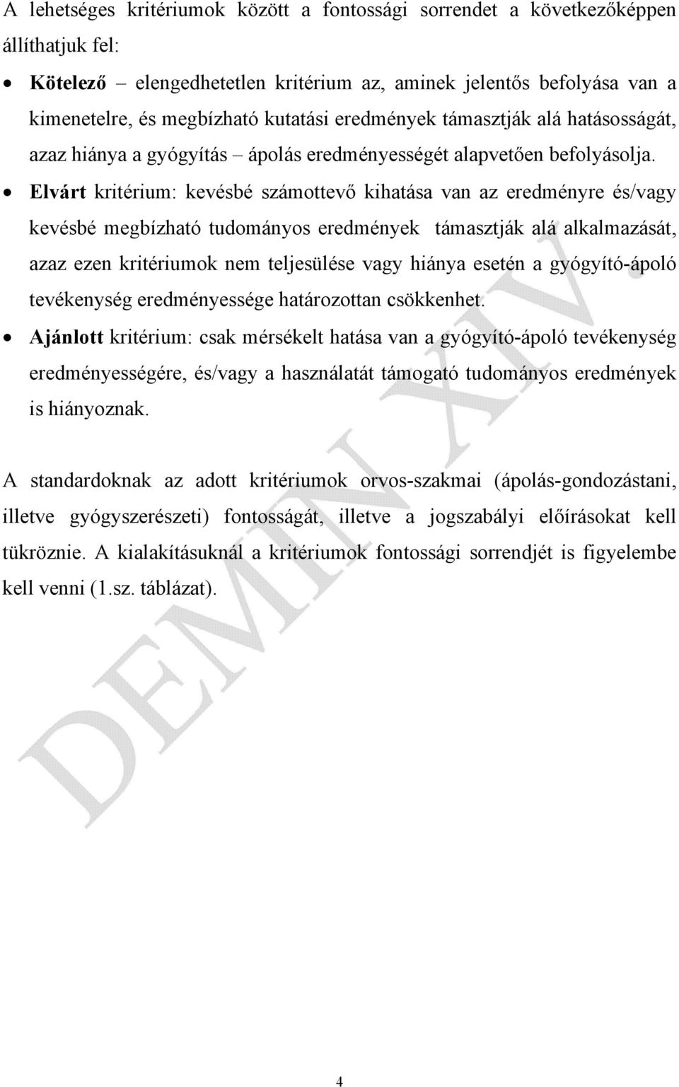 Elvárt kritérium: kevésbé számottevő kihatása van az eredményre és/vagy kevésbé megbízható tudományos eredmények támasztják alá alkalmazását, azaz ezen kritériumok nem teljesülése vagy hiánya esetén