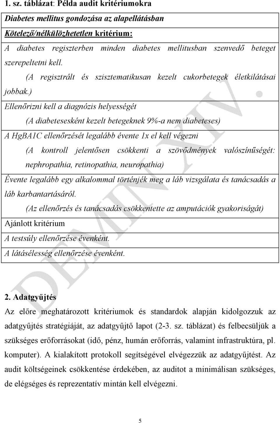 szerepeltetni kell. (A regisztrált és szisztematikusan kezelt cukorbetegek életkilátásai jobbak.