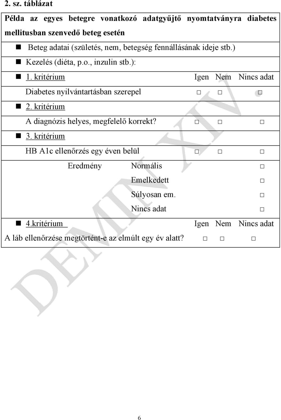 (születés, nem, betegség fennállásának ideje stb.) Kezelés (diéta, p.o., inzulin stb.): 1.