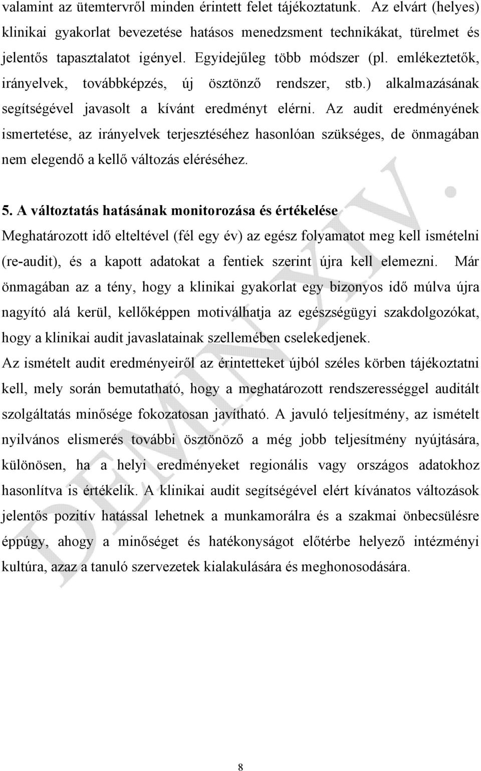 Az audit eredményének ismertetése, az irányelvek terjesztéséhez hasonlóan szükséges, de önmagában nem elegendő a kellő változás eléréséhez. 5.