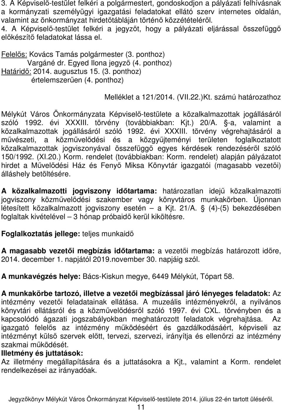 ponthoz) Vargáné dr. Egyed Ilona jegyző (4. ponthoz) Határidő: 2014. augusztus 15. (3. ponthoz) értelemszerűen (4. ponthoz) Melléklet a 121/2014. (VII.22.)Kt.