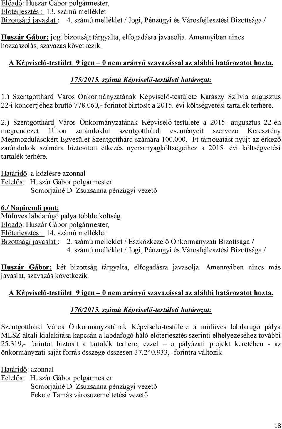 évi költségvetési tartalék terhére. 2.) Szentgotthárd Város Önkormányzatának Képviselő-testülete a 2015.