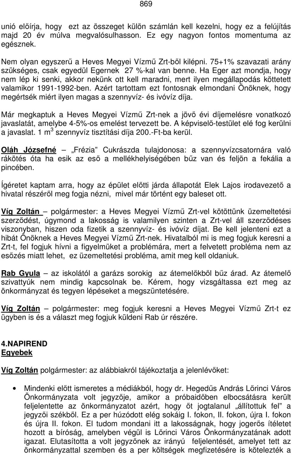 Ha Eger azt mondja, hogy nem lép ki senki, akkor nekünk ott kell maradni, mert ilyen megállapodás köttetett valamikor 1991-1992-ben.