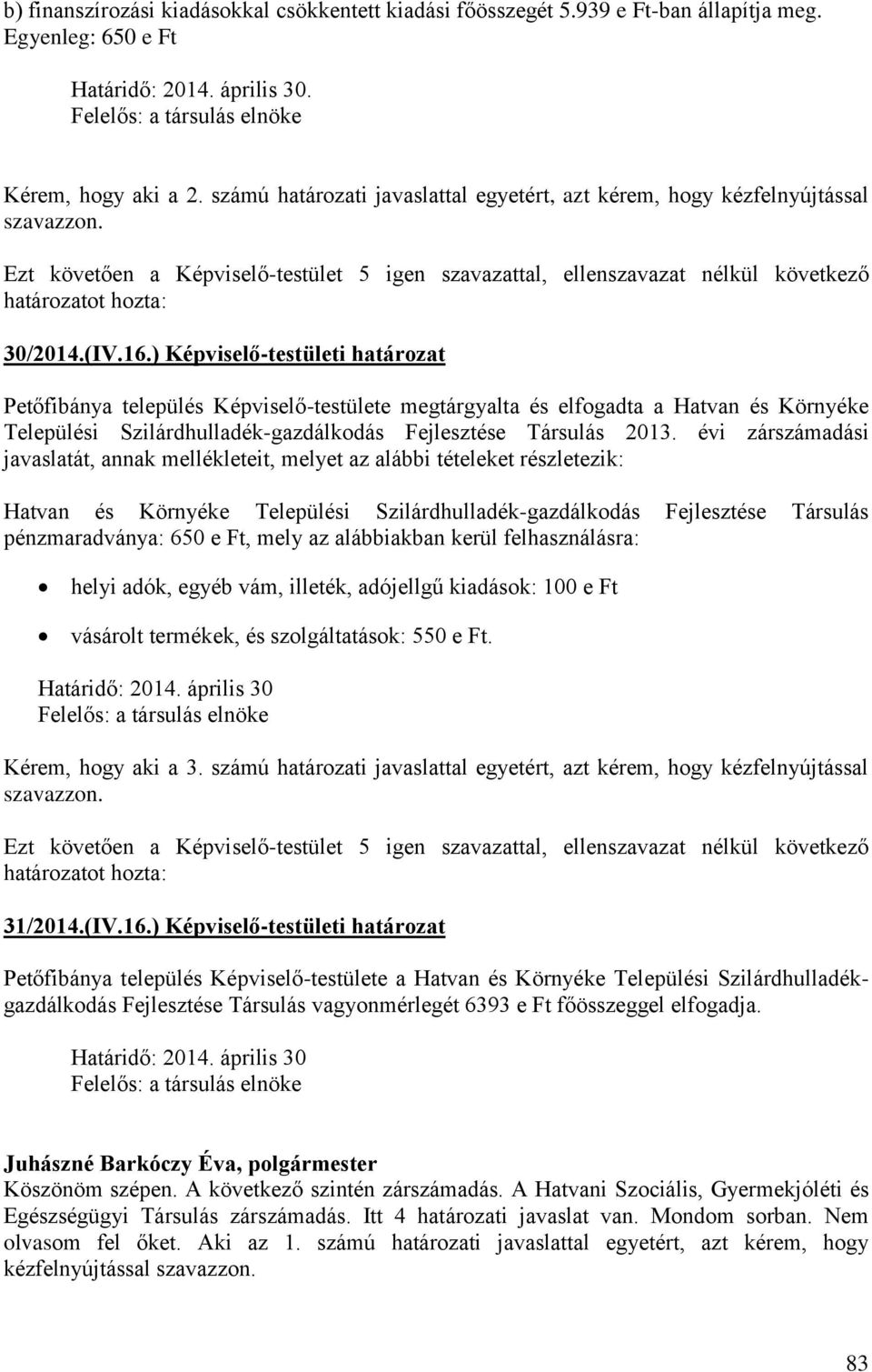 16.) Képviselő-testületi határozat Petőfibánya település Képviselő-testülete megtárgyalta és elfogadta a Hatvan és Környéke Települési Szilárdhulladék-gazdálkodás Fejlesztése Társulás 2013.