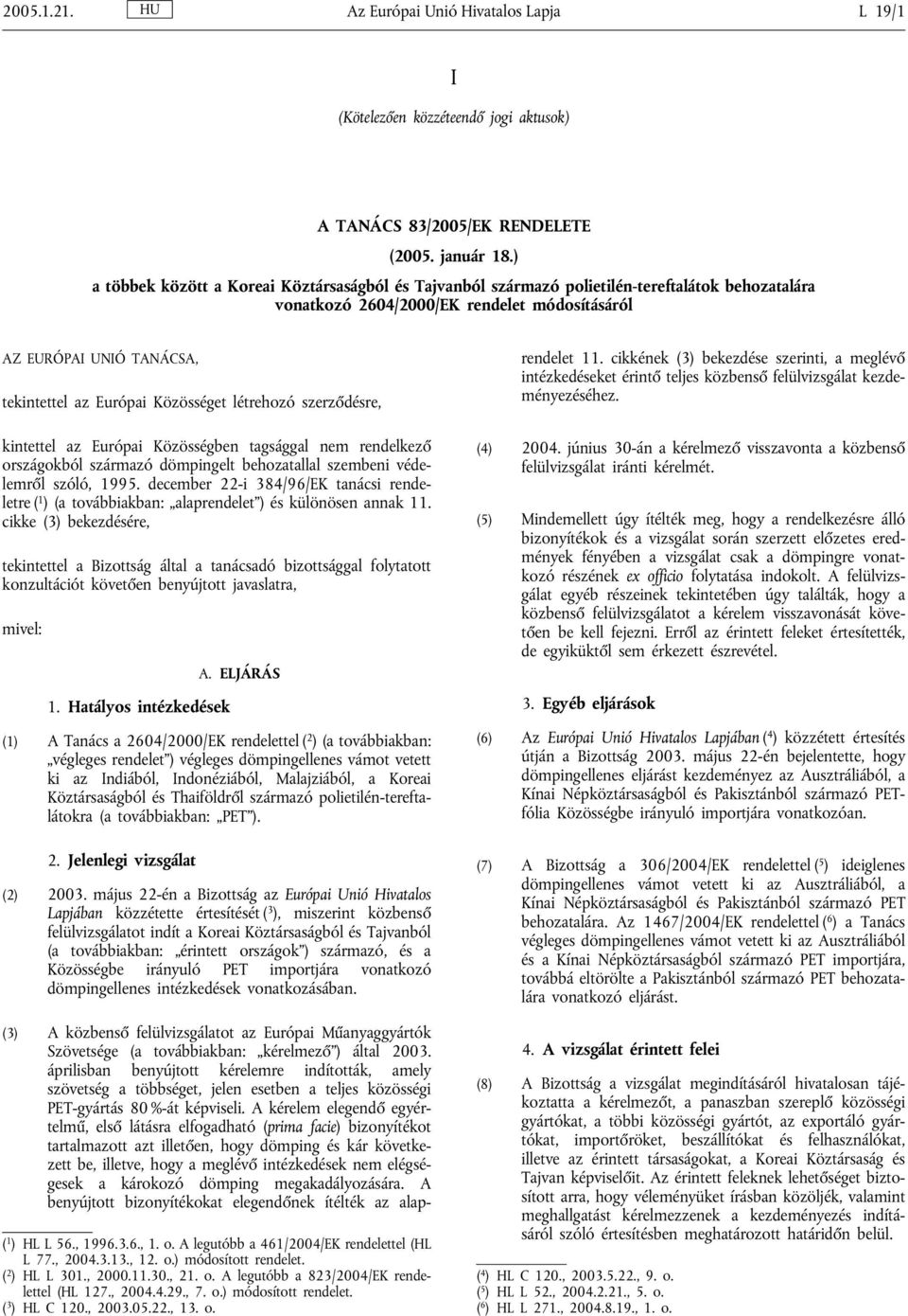 Közösséget létrehozó szerződésre, kintettel az Európai Közösségben tagsággal nem rendelkező országokból származó dömpingelt behozatallal szembeni védelemről szóló, 1995.