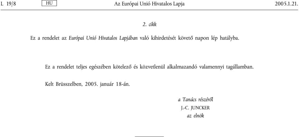 cikk Ez a rendelet az Európai Unió Hivatalos Lapjában való kihirdetését követő