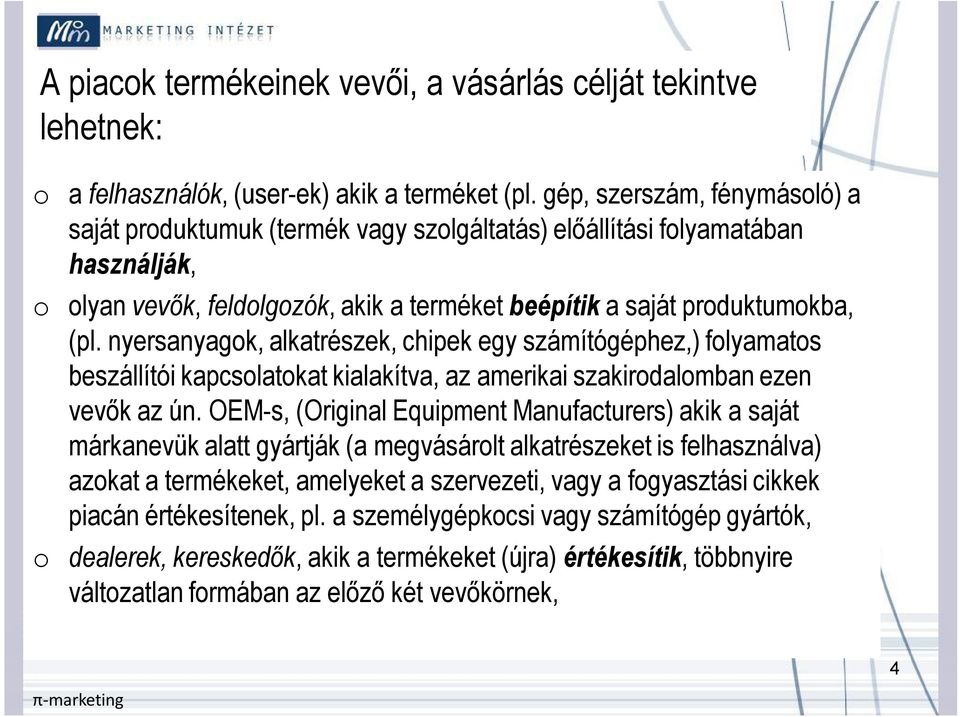 nyersanyagok, alkatrészek, chipek egy számítógéphez,) folyamatos beszállítói kapcsolatokat kialakítva, az amerikai szakirodalomban ezen vevők az ún.