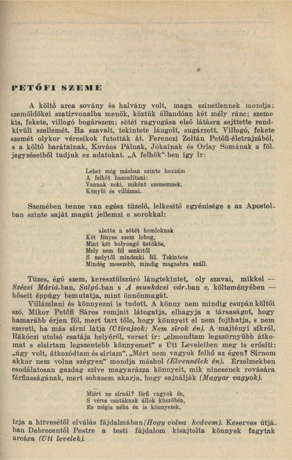 Ferenczi Zoltán Petőfi-életrajzából, s a költő barátainak, Kovács Pálnak, Jókainak és Orlay Somának a följegyzéseiből tudjuk ez adatokat.