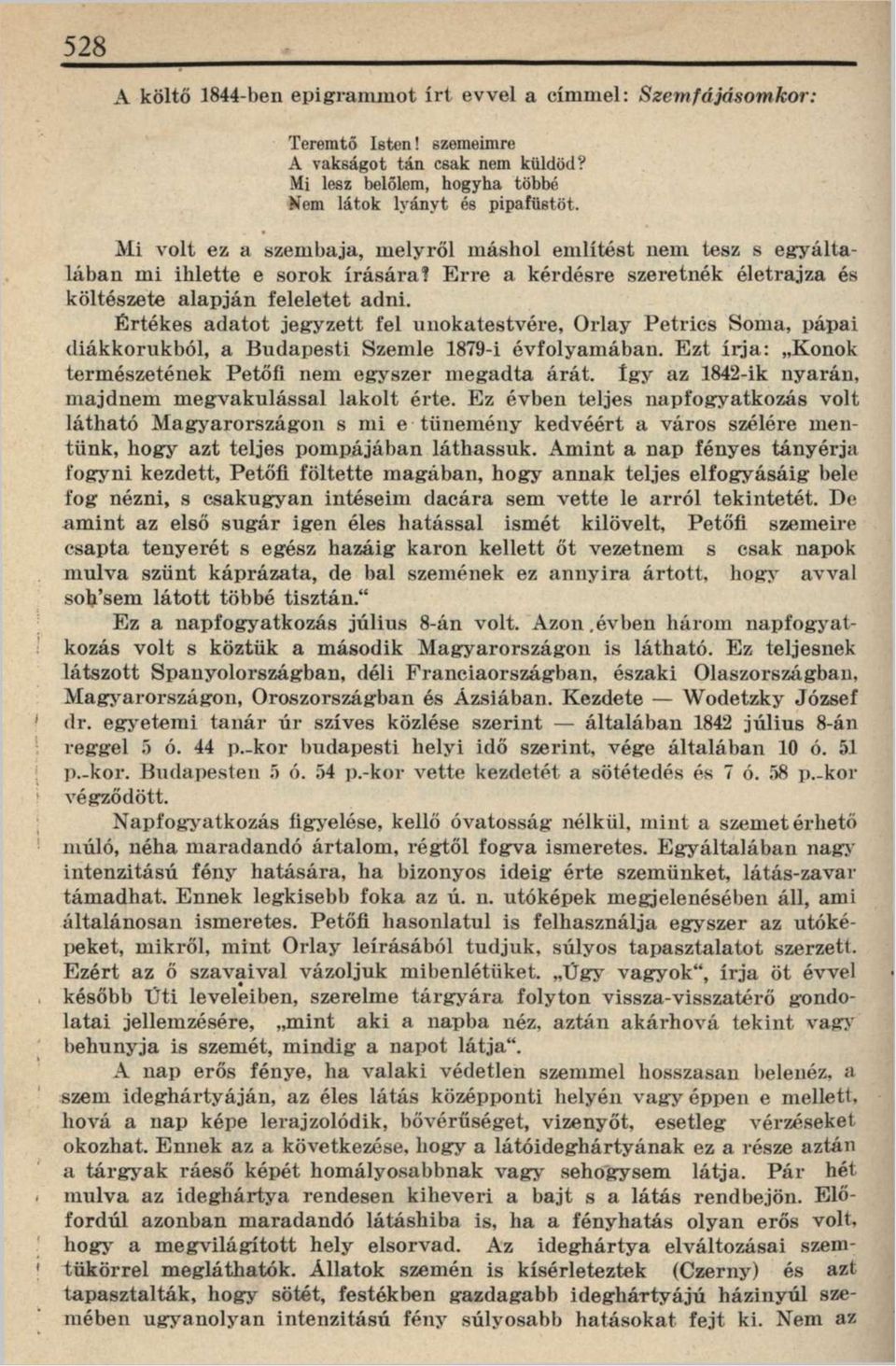 Értékes adatot jegyzett fel unokatestvére, Orlay Petrics Soma, pápai diákkorukból, a Budapesti Szemle 1879-i évfolyamában. Ezt írja: Konok természetének Petőfi nem egyszer megadta árát.