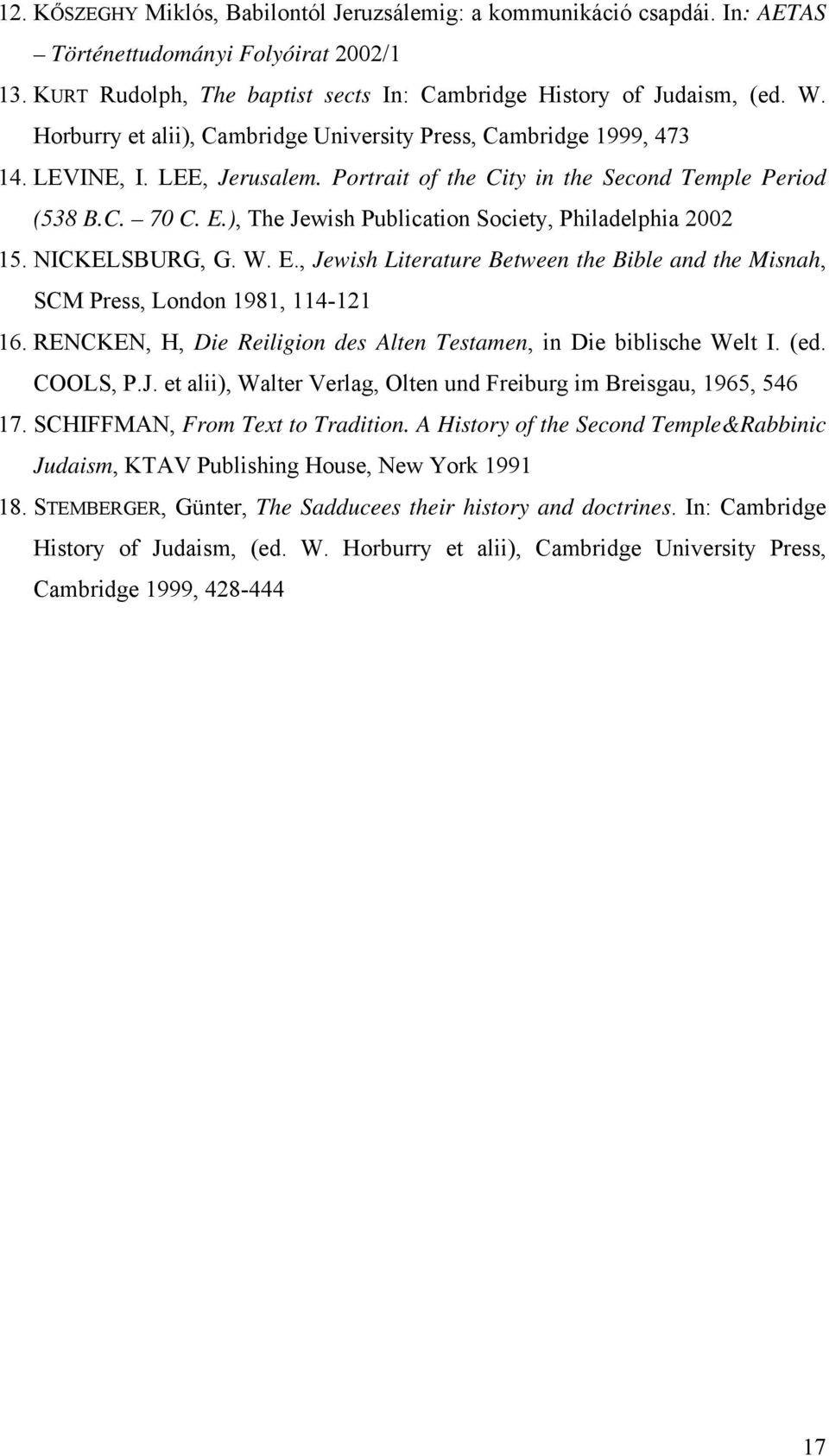 ), The Jewish Publication Society, Philadelphia 2002 15. NICKELSBURG, G. W. E., Jewish Literature Between the Bible and the Misnah, SCM Press, London 1981, 114-121 16.