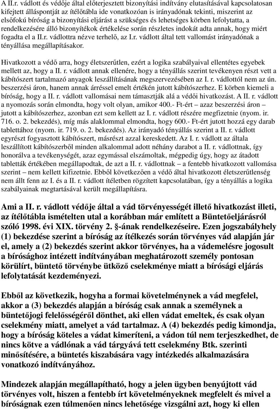 bizonyítási eljárást a szükséges és lehetséges körben lefolytatta, a rendelkezésére álló bizonyítékok értékelése során részletes indokát adta annak, hogy miért fogadta el a II.r. vádlottra nézve terhelő, az I.