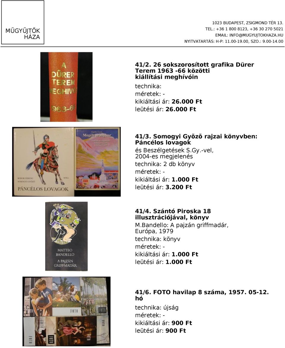 Somogyi Gyõzõ rajzai könyvben: Páncélos lovagok és Beszélgetések S.Gy.-vel, 2004-es megjelenés technika: 2 db könyv méretek: leütési ár: 3.200 Ft 41/4.