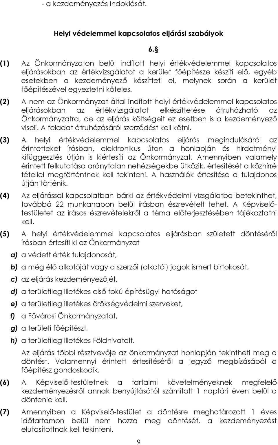 esetekben a kezdeményező készítteti el, melynek során a kerület főépítészével egyeztetni köteles.