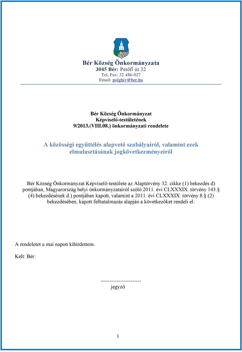 Alaptörvény 32. cikke (1) bekezdés d) pontjában, Magyarország helyi önkormányzatairól szóló 2011. évi CLXXXIX. törvény 143. (4) bekezdésének d.