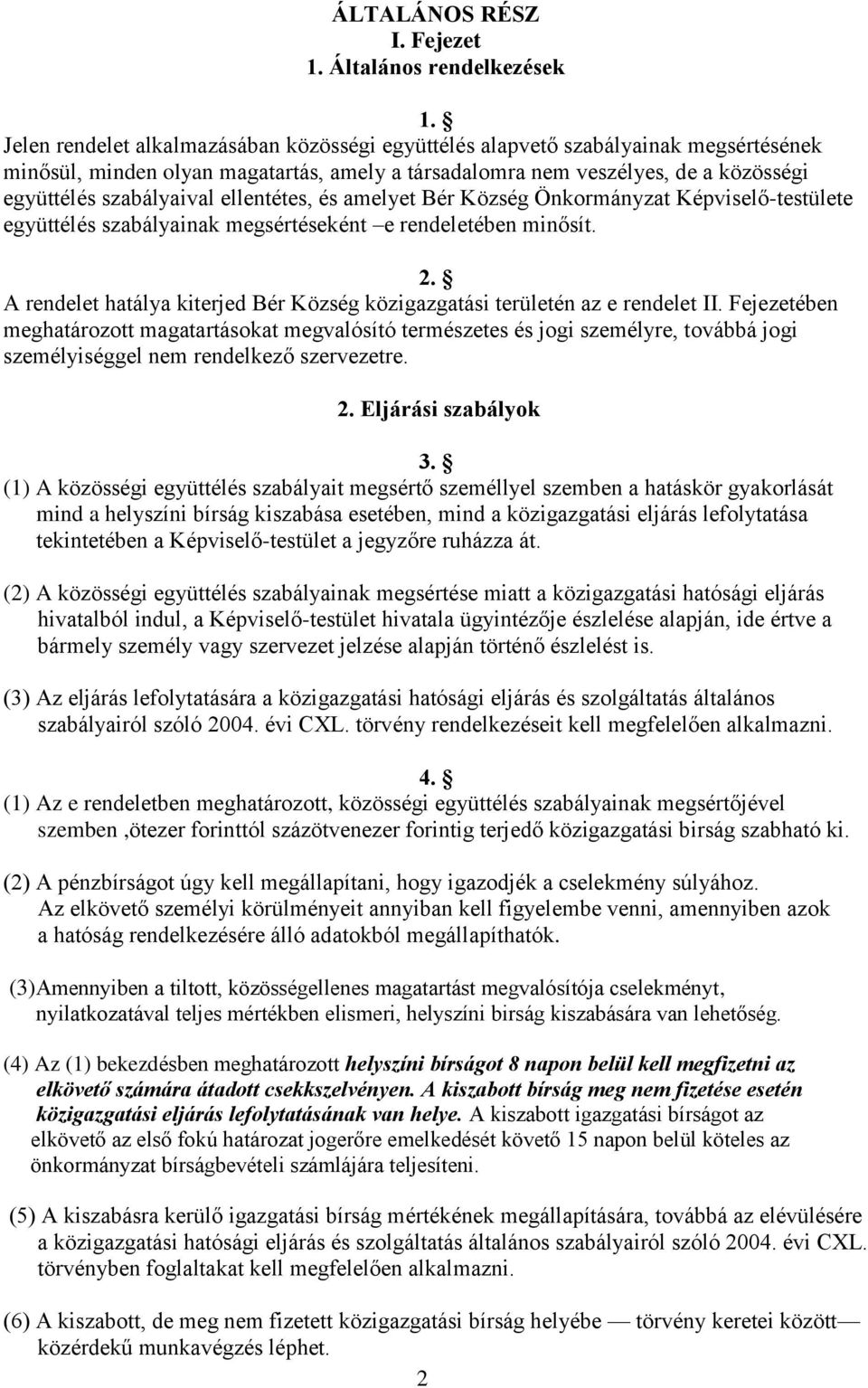 ellentétes, és amelyet Bér Község Önkormányzat Képviselő-testülete együttélés szabályainak megsértéseként e rendeletében minősít. 2.