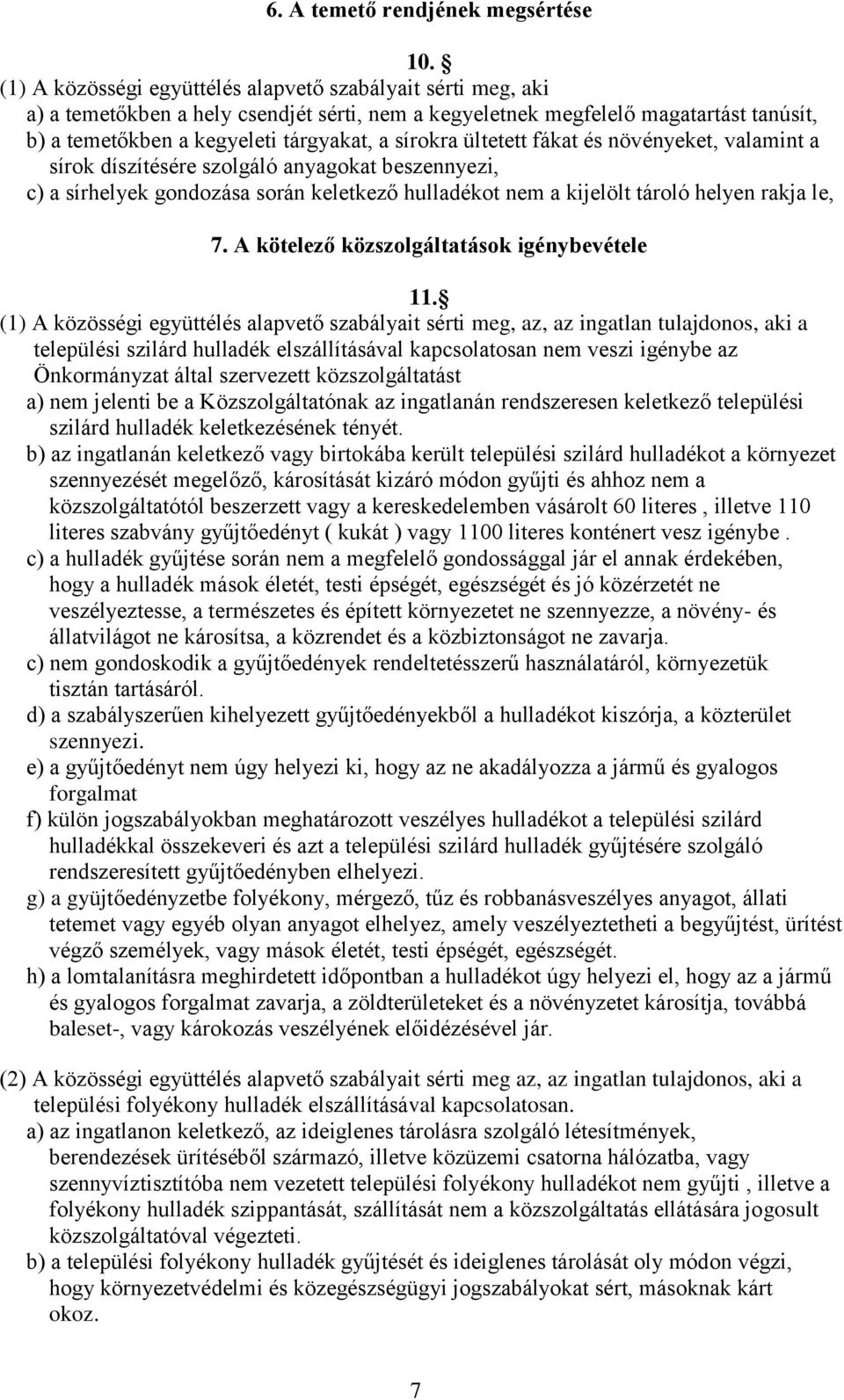 ültetett fákat és növényeket, valamint a sírok díszítésére szolgáló anyagokat beszennyezi, c) a sírhelyek gondozása során keletkező hulladékot nem a kijelölt tároló helyen rakja le, 7.