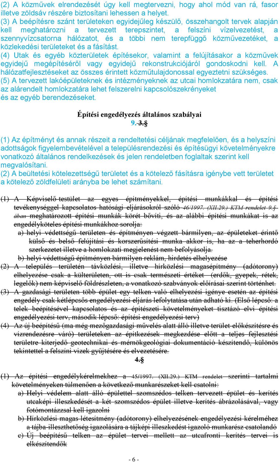 terepfüggő közművezetéket, a közlekedési területeket és a fásítást.