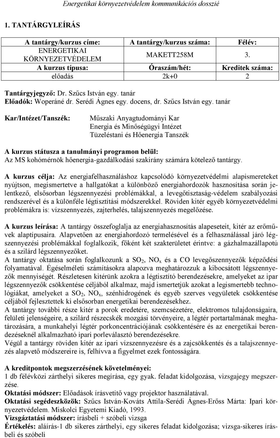 tanár Kar/Intézet/Tanszék: Műszaki Anyagtudományi Kar Energia és Minőségügyi Intézet Tüzeléstani és Hőenergia Tanszék A kurzus státusza a tanulmányi programon belül: Az MS kohómérnök