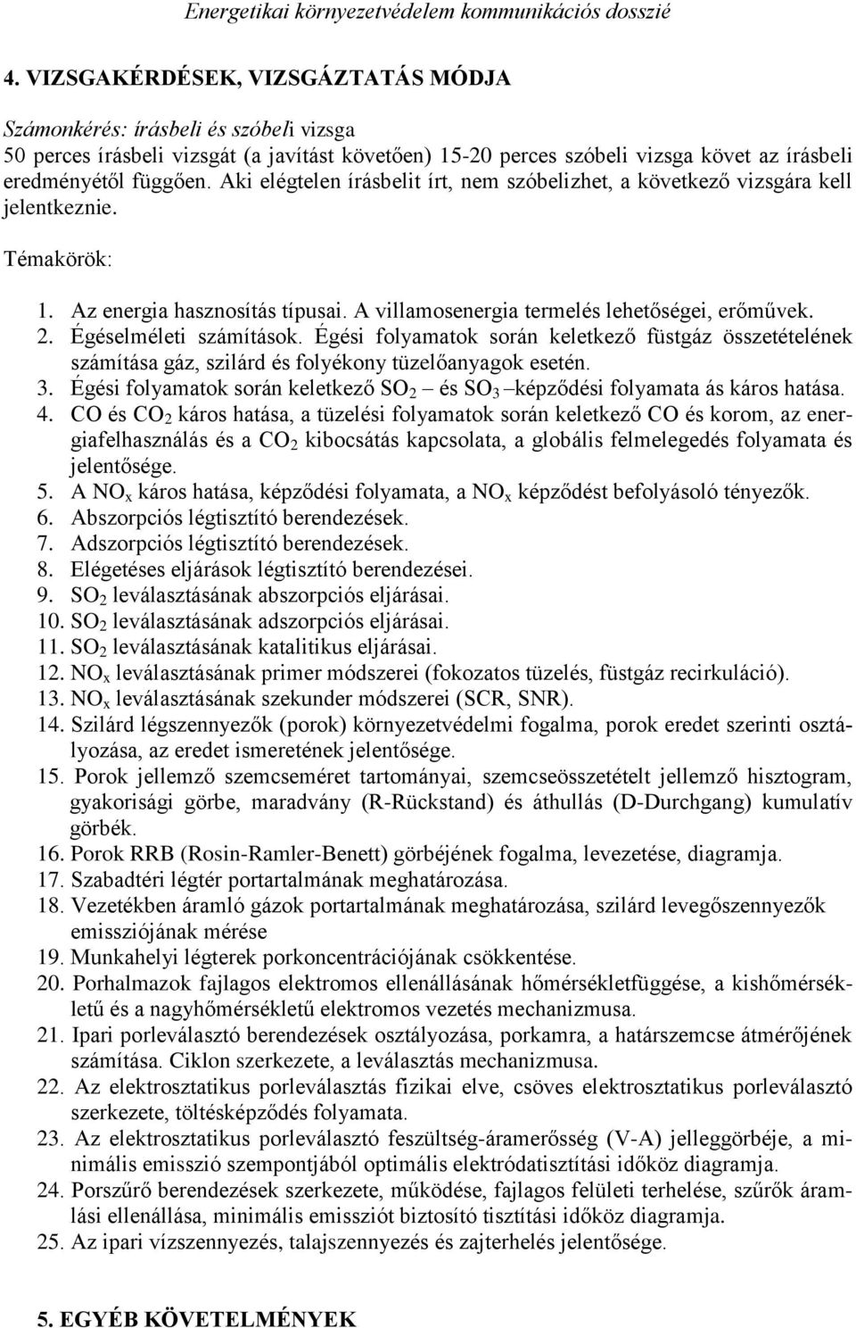 Égéselméleti számítások. Égési folyamatok során keletkező füstgáz összetételének számítása gáz, szilárd és folyékony tüzelőanyagok esetén. 3.