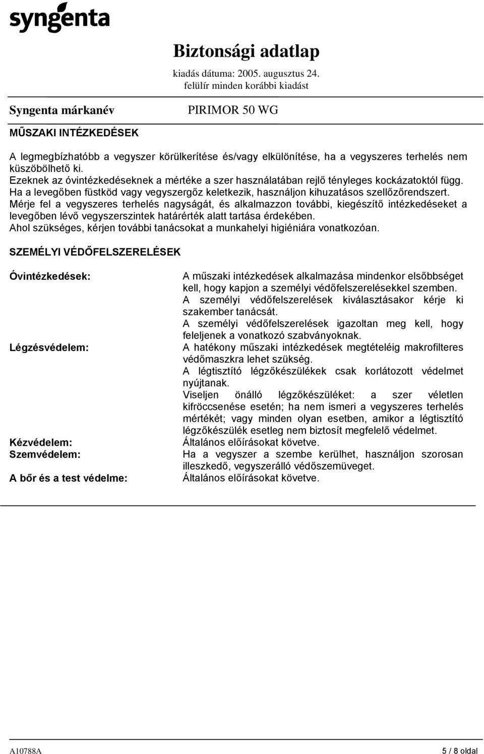 Mérje fel a vegyszeres terhelés nagyságát, és alkalmazzon további, kiegészítő intézkedéseket a levegőben lévő vegyszerszintek határérték alatt tartása érdekében.