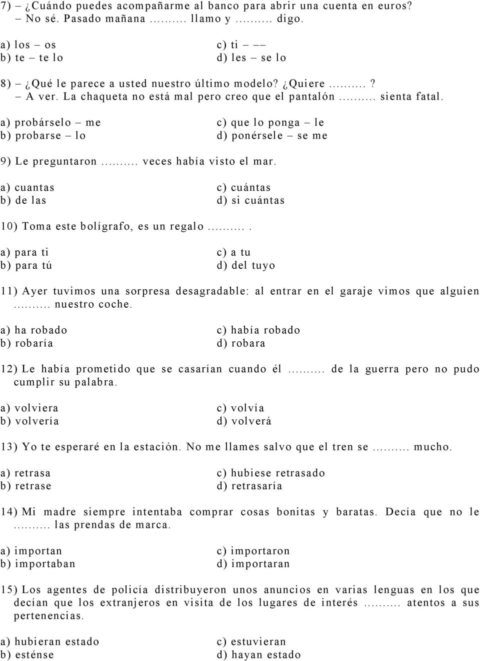 a) cuantas b) de las c) cuántas d) si cuántas 10) Toma este bolígrafo, es un regalo.