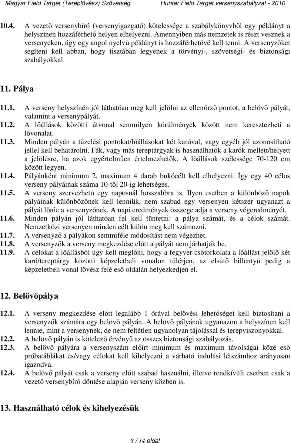 A versenyzőket segíteni kell abban, hogy tisztában legyenek a törvényi-, szövetségi- és biztonsági szabályokkal. 11