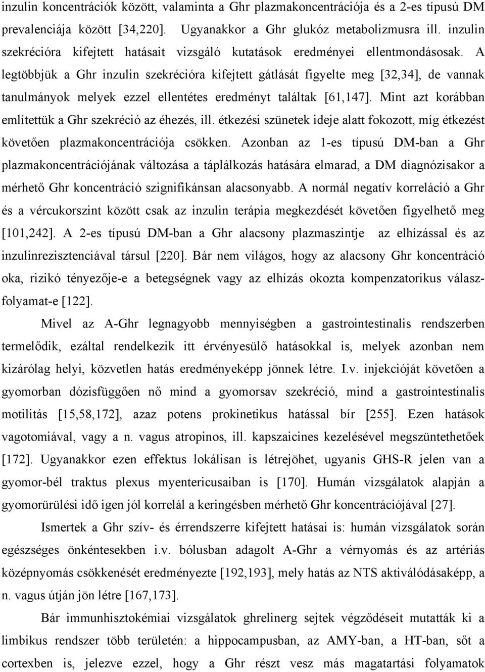 A legtöbbjük a Ghr inzulin szekrécióra kifejtett gátlását figyelte meg [32,34], de vannak tanulmányok melyek ezzel ellentétes eredményt találtak [61,147].