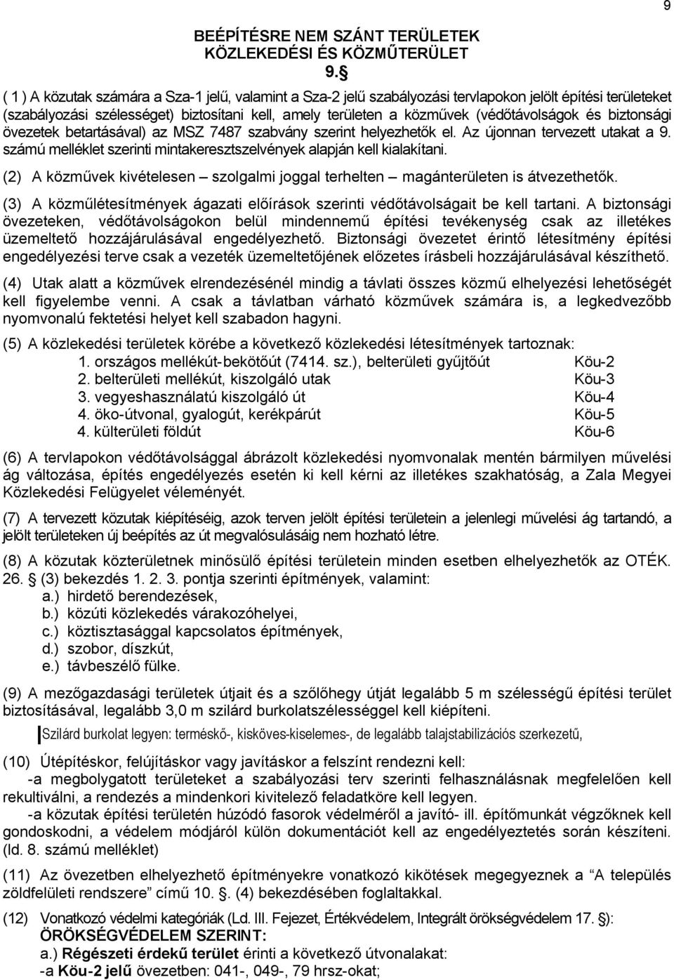 biztonsági övezetek betartásával) az MSZ 7487 szabvány szerint helyezhetők el. Az újonnan tervezett utakat a 9. számú melléklet szerinti mintakeresztszelvények alapján kell kialakítani.