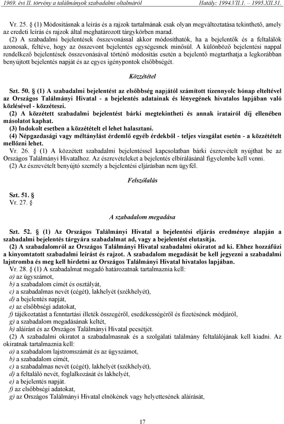 A különböző bejelentési nappal rendelkező bejelentések összevonásával történő módosítás esetén a bejelentő megtarthatja a legkorábban benyújtott bejelentés napját és az egyes igénypontok elsőbbségét.