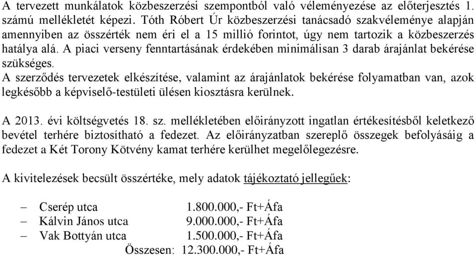 A piaci verseny fenntartásának érdekében minimálisan 3 darab árajánlat bekérése szükséges.