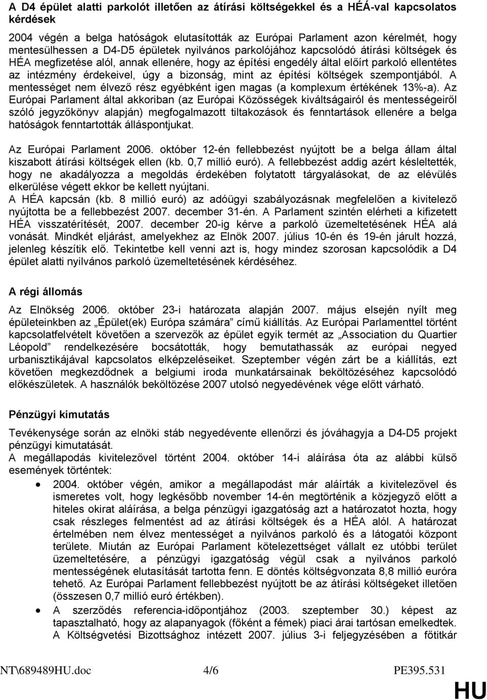 bizonság, mint az építési költségek szempontjából. A mentességet nem élvező rész egyébként igen magas (a komplexum értékének 13%-a).