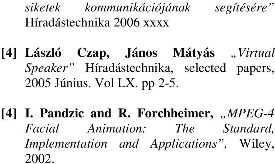 papers, 2005 Június. Vol LX. pp 2-5. [4] I. Pandzic and R.